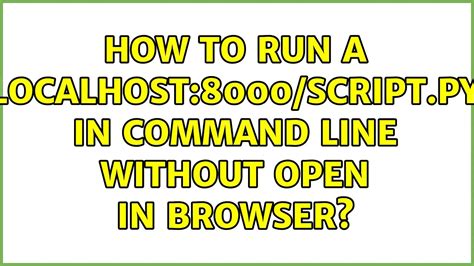 How to run a localhost:8000/script.py in command line without .